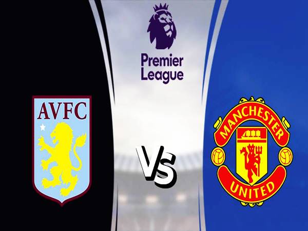 Soi kèo Châu Á Aston Villa vs Man Utd, 0h30 ngày 16/1
