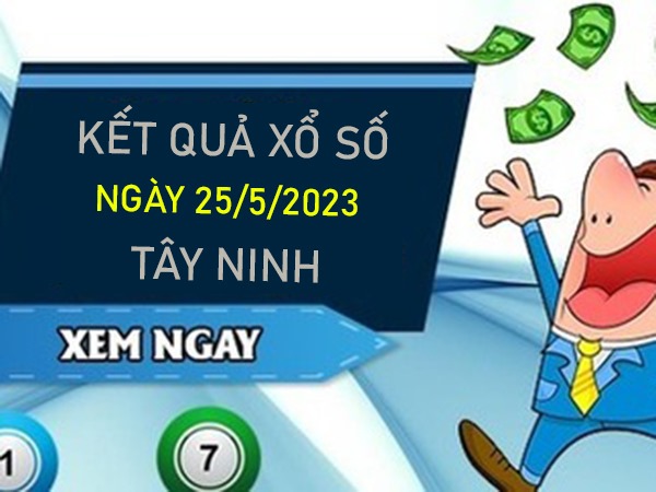 Soi cầu XSTN 25/5/2023 chốt song thủ VIP Tây Ninh