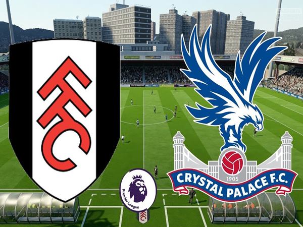 Nhận định Fulham vs Crystal Palace