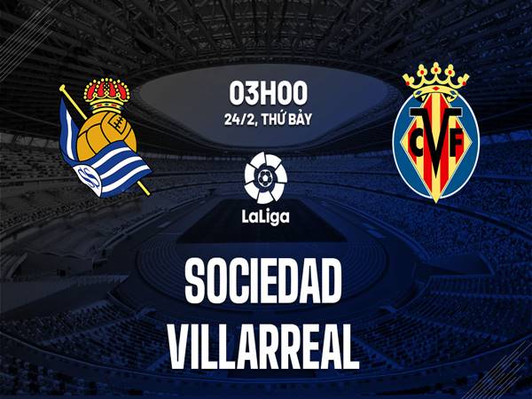 Nhận định trận Sociedad vs Villarreal, 3h00 ngày 24/2
